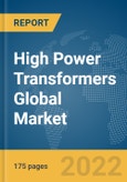 High Power Transformers Global Market Report 2022, By Phase, By Mounting, By Application- Product Image