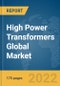High Power Transformers Global Market Report 2022, By Phase, By Mounting, By Application - Product Image