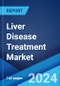 Liver Disease Treatment Market: Global Industry Trends, Share, Size, Growth, Opportunity and Forecast 2023-2028 - Product Image