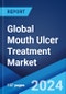 Global Mouth Ulcer Treatment Market Report by Formulation, Drug Class, Indication, and Region 2024-2032 - Product Image