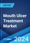 Mouth Ulcer Treatment Market: Global Industry Trends, Share, Size, Growth, Opportunity and Forecast 2023-2028 - Product Image