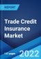 Trade Credit Insurance Market: Global Industry Trends, Share, Size, Growth, Opportunity and Forecast 2022-2027 - Product Image