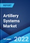 Artillery Systems Market: Global Industry Trends, Share, Size, Growth, Opportunity and Forecast 2022-2027 - Product Thumbnail Image