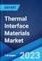 Thermal Interface Materials Market: Global Industry Trends, Share, Size, Growth, Opportunity and Forecast 2022-2027 - Product Image