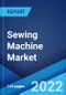 Sewing Machine Market: Global Industry Trends, Share, Size, Growth, Opportunity and Forecast 2022-2027 - Product Image
