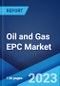 Oil & Gas EPC Market: Global Industry Trends, Share, Size, Growth, Opportunity and Forecast 2022-2027 - Product Image