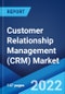 Customer Relationship Management (CRM) Market: Global Industry Trends, Share, Size, Growth, Opportunity and Forecast 2022-2027 - Product Image