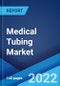 Medical Tubing Market: Global Industry Trends, Share, Size, Growth, Opportunity and Forecast 2022-2027 - Product Image