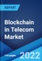 Blockchain in Telecom Market: Global Industry Trends, Share, Size, Growth, Opportunity and Forecast 2022-2027 - Product Image