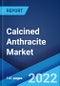 Calcined Anthracite Market: Global Industry Trends, Share, Size, Growth, Opportunity and Forecast 2022-2027 - Product Image