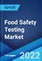 Food Safety Testing Market: Global Industry Trends, Share, Size, Growth, Opportunity and Forecast 2022-2027 - Product Image
