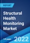 Structural Health Monitoring Market: Global Industry Trends, Share, Size, Growth, Opportunity and Forecast 2022-2027 - Product Image