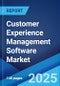 Customer Experience Management Software Market: Global Industry Trends, Share, Size, Growth, Opportunity and Forecast 2023-2028 - Product Image