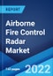 Airborne Fire Control Radar Market: Global Industry Trends, Share, Size, Growth, Opportunity and Forecast 2022-2027 - Product Image