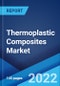 Thermoplastic Composites Market: Global Industry Trends, Share, Size, Growth, Opportunity and Forecast 2022-2027 - Product Image