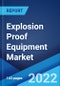 Explosion Proof Equipment Market: Global Industry Trends, Share, Size, Growth, Opportunity and Forecast 2022-2027 - Product Image