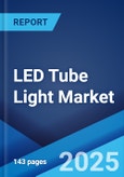 LED Tube Light Market: Global Industry Trends, Share, Size, Growth, Opportunity and Forecast 2023-2028- Product Image