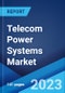 Telecom Power Systems Market: Global Industry Trends, Share, Size, Growth, Opportunity and Forecast 2023-2028 - Product Image
