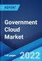 Government Cloud Market: Global Industry Trends, Share, Size, Growth, Opportunity and Forecast 2022-2027 - Product Thumbnail Image