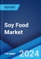 Soy Food Market: Global Industry Trends, Share, Size, Growth, Opportunity and Forecast 2023-2028 - Product Image