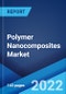 Polymer Nanocomposites Market: Global Industry Trends, Share, Size, Growth, Opportunity and Forecast 2022-2027 - Product Thumbnail Image