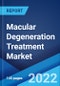 Macular Degeneration Treatment Market: Global Industry Trends, Share, Size, Growth, Opportunity and Forecast 2022-2027 - Product Image