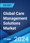 Global Care Management Solutions Market Report by Type, Delivery Mode, Application, End User, and Region 2024-2032 - Product Image