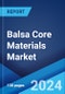 Balsa Core Materials Market: Global Industry Trends, Share, Size, Growth, Opportunity and Forecast 2023-2028 - Product Thumbnail Image