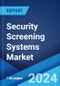 Security Screening Systems Market: Global Industry Trends, Share, Size, Growth, Opportunity and Forecast 2023-2028 - Product Image