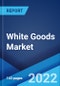 White Goods Market: Global Industry Trends, Share, Size, Growth, Opportunity and Forecast 2022-2027 - Product Image