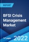 BFSI Crisis Management Market: Global Industry Trends, Share, Size, Growth, Opportunity and Forecast 2022-2027 - Product Thumbnail Image