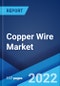 Copper Wire Market: Global Industry Trends, Share, Size, Growth, Opportunity and Forecast 2022-2027 - Product Thumbnail Image