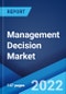 Management Decision Market: Global Industry Trends, Share, Size, Growth, Opportunity and Forecast 2022-2027 - Product Image