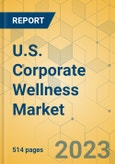 U.S. Corporate Wellness Market - Industry Outlook & Forecast 2023-2028- Product Image