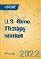 U.S. Gene Therapy Market - Industry Outlook & Forecast 2022-2027 - Product Thumbnail Image
