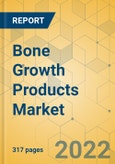 Bone Growth Products Market - Global Outlook & Forecast 2022-2027- Product Image