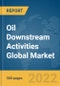 Oil Downstream Activities Global Market Report 2022, By Type, Fraction, Application - Product Thumbnail Image