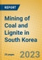 Mining of Coal and Lignite in South Korea - Product Image