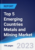 Top 5 Emerging Countries Metals and Mining Market Summary, Competitive Analysis and Forecast, 2018-2027- Product Image