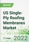 US Single-Ply Roofing Membranes (Plastic & Rubber) Market 2022-2030 - Product Thumbnail Image