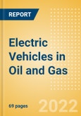 Electric Vehicles (EV) in Oil and Gas - Thematic Research- Product Image