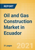 Oil and Gas Construction Market in Ecuador - Market Size and Forecasts to 2025 (including New Construction, Repair and Maintenance, Refurbishment and Demolition and Materials, Equipment and Services costs)- Product Image