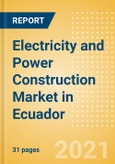 Electricity and Power Construction Market in Ecuador - Market Size and Forecasts to 2025 (including New Construction, Repair and Maintenance, Refurbishment and Demolition and Materials, Equipment and Services costs)- Product Image