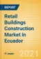 Retail Buildings Construction Market in Ecuador - Market Size and Forecasts to 2025 (including New Construction, Repair and Maintenance, Refurbishment and Demolition and Materials, Equipment and Services costs) - Product Thumbnail Image