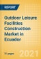 Outdoor Leisure Facilities Construction Market in Ecuador - Market Size and Forecasts to 2025 (including New Construction, Repair and Maintenance, Refurbishment and Demolition and Materials, Equipment and Services costs) - Product Thumbnail Image