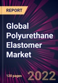 Global Polyurethane Elastomer Market 2022-2026- Product Image