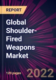 Global Shoulder-Fired Weapons Market 2022-2026- Product Image