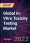 Global In-Vitro Toxicity Testing Market 2022-2026 - Product Image