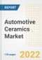Automotive Ceramics Market Outlook and Trends to 2028- Next wave of Growth Opportunities, Market Sizes, Shares, Types, and Applications, Countries, and Companies - Product Image