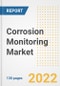 Corrosion Monitoring Market Outlook and Trends to 2028- Next wave of Growth Opportunities, Market Sizes, Shares, Types, and Applications, Countries, and Companies - Product Image